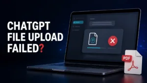 ChatGPT File Upload Failed? 9 Fixes That Actually Work